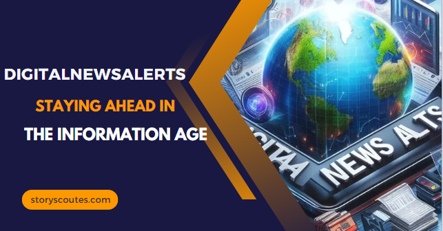 DigitalNewsAlerts – Staying Ahead in the Information Age In 2024